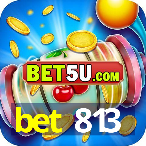 bet 813